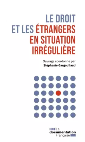 Couverture du produit · Le droit et les étrangers en situation irréguliere