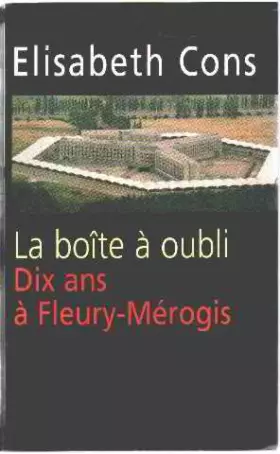Couverture du produit · La boîte à oubli: Dix ans à Fleury-Mérogis