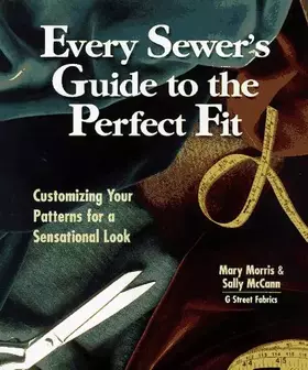 Couverture du produit · Every Sewer's Guide to the Perfect Fit: Customizing Your Patterns for a Sensational Look