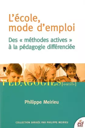Couverture du produit · L'école, mode d'emploi : Des ''méthodes actives'' à la pédagogie différenciée
