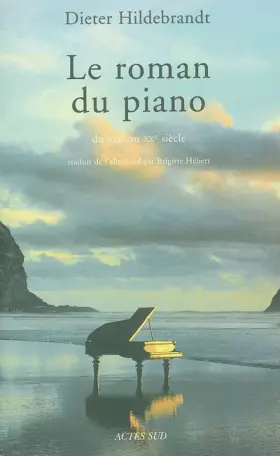 Couverture du produit · Le Roman du piano du XIXe au XXe siècle