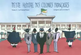 Couverture du produit · Petite histoire des colonies françaises - Tome 4 : La Françafrique