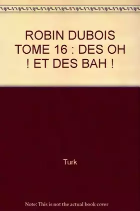 Couverture du produit · ROBIN DUBOIS TOME 16 : DES OH ! ET DES BAH !