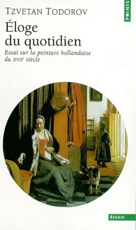 Couverture du produit · Eloge du quotidien : Essai sur la peinture hollandaise