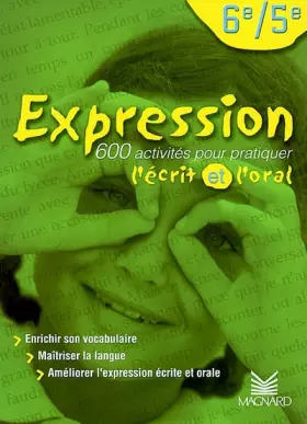 Couverture du produit · Expression 6ème/5ème. 600 activités pour pratiquer l'écrit et l'oral