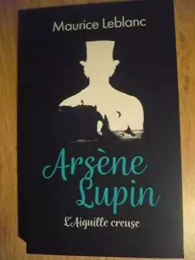 Couverture du produit · ARSÈNE LUPIN, L’AIGUILLE CREUSE de Maurice LEBLANC (édition 2021)