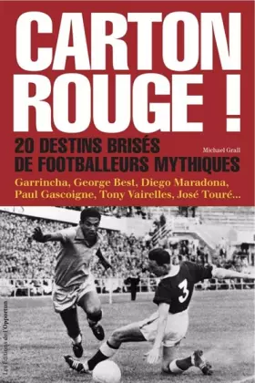 Couverture du produit · Carton rouge ! - Vingt destins brisés de footballeurs mythiques