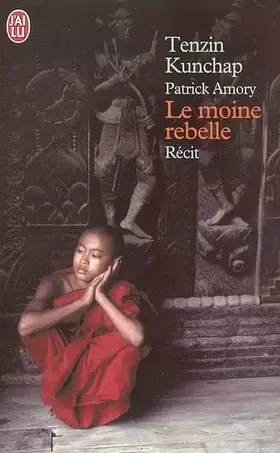 Couverture du produit · Le moine rebelle : Carnets de lutte de ma vie au Tibet