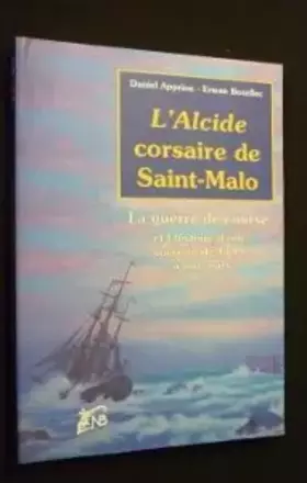 Couverture du produit · L'Alcide corsaire de Saint-Malo. La guerre de course et l'histoire d'une corvette de 1745 à nos jours
