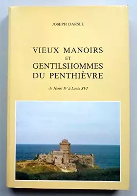 Couverture du produit · Vieux manoirs et gentilshommes du Penthièvre : D'après des documents inédits et des illustrations anciennes