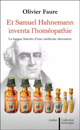 Couverture du produit · Et Samuel Hahnemann inventa l'homéopathie : La long histoire d'une médecine alternative