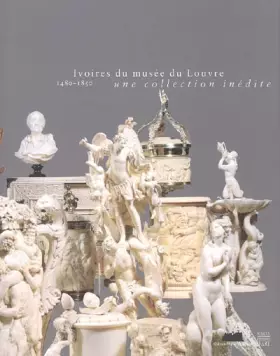 Couverture du produit · Ivoires du musée du Louvre : 1480-1850, Une collection inédite