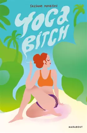 Couverture du produit · Yoga Bitch: La quête d'une femme pour surmonter le scepticisme, le cynisme et l'addiction à la cigarette sur la voie de la spir