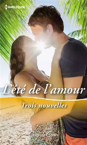 Couverture du produit · L'été de l'amour: Un patron si charmant - La proposition d'un gentleman séducteur - Une déraisonnable attirance