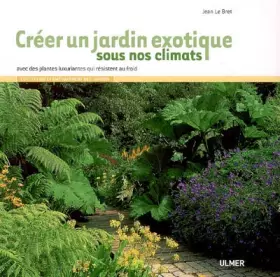 Couverture du produit · Créer un jardin exotique sous nos climats avec des plantes luxuriantes qui résistent au froid