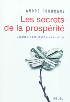 Couverture du produit · Les Secrets de la prospérité. L'Economie expliquée à ma fille, 2