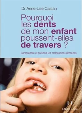 Couverture du produit · Pourquoi les dents de mon enfant poussent-elles de travers ? : Comprendre et prévenir les malpositions dentaires