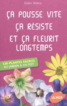 Couverture du produit · Ca pousse vite, ça résiste et ça fleurit longtemps: 120 plantes faciles au jardin & en pot