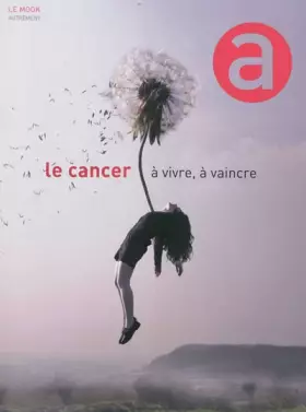 Couverture du produit · Le cancer à vivre, à vaincre