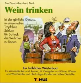 Couverture du produit · Wein trinken: Ein Fröhliches Wörterbuch für Weinliebhaber und Weinkenner, für Gastgeber und Gäste, Winzer und Weinhändler und a