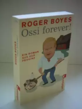 Couverture du produit · Ossi forever!: Ein Roman aus der brandenburgischen Provinz: Ein Roman aus der brandenburgischen Provinz. Originalausgabe