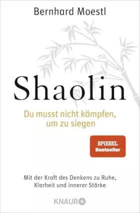 Couverture du produit · Shaolin - Du musst nicht kämpfen, um zu siegen!: Mit der Kraft des Denkens zu Ruhe, Klarheit und innerer Stärke