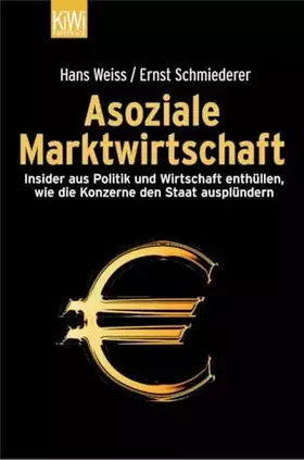 Couverture du produit · Asoziale Marktwirtschaft: Insider aus Politik und Wirtschaft enthüllen, wie die Konzerne den Staat ausplündern