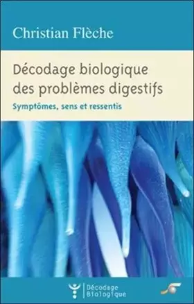Couverture du produit · Décodage biologique des problèmes digestifs: symptômes, sens et ressentis