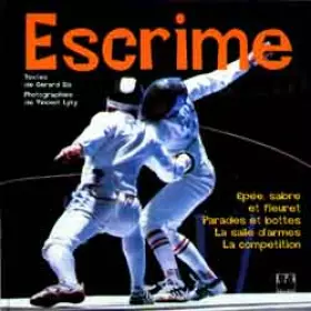 Couverture du produit · Escrime : épée, sabre et fleuret. Parades et bottes. La salle d'armes. La compétition