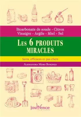Couverture du produit · Les six produits miracles: Bicarbonate de soude - citron - vinaigre - argile - miel - sel