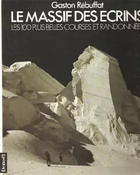 Couverture du produit · LE MASSIF DES ECRINS: LES 100 PLUS BELLES COURSES ET RANDONNEES