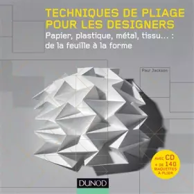Couverture du produit · Techniques de pliage pour les designers (+ CD Rom) - Papier, plastique, métal, tissu : de la: Papier, plastique, métal, tissu :