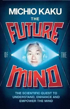 Couverture du produit · The Future of the Mind: The Scientific Quest To Understand, Enhance and Empower the Mind