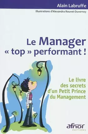 Couverture du produit · Le Manager top performant ! : Le livre des secrets d'un petit prince du management
