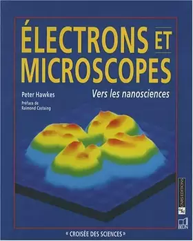Couverture du produit · Electrons et microscopes : Vers les nanosciences