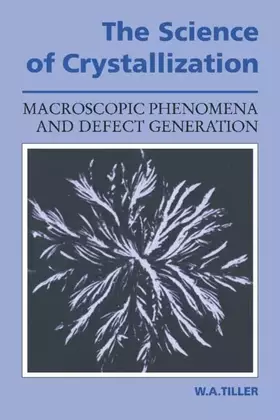 Couverture du produit · The Science of Crystallization: Macroscopic Phenomena and Defect Generation