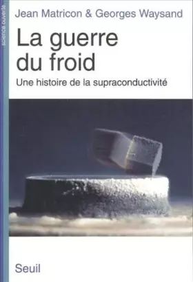 Couverture du produit · La guerre du froid : Une histoire de la supraconductivité