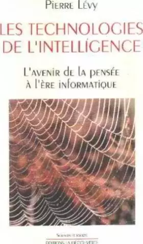 Couverture du produit · Les technologies de l'intelligence. L'avenir de la pensée à l'ère informatique