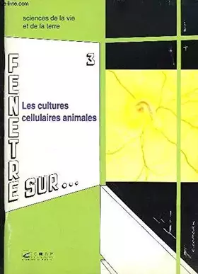 Couverture du produit · Fenêtre sur ... N°3 : Les Cultures cellulaires animales. Réalisation et exploitation