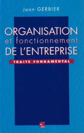 Couverture du produit · ORGANISATION ET FONCTIONNEMENT DE L'ENTREPRISE. Traité fondamental