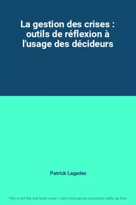 Couverture du produit · La gestion des crises : outils de réflexion à l'usage des décideurs