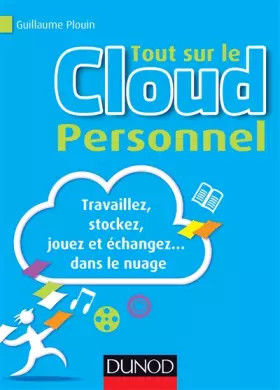 Couverture du produit · Tout sur le Cloud Personnel - Travaillez, stockez, jouez et échangez... dans le nuage