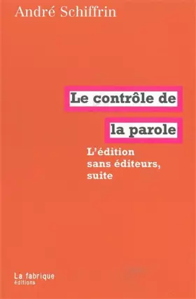 Couverture du produit · Le contrôle de la parole : L'édition sans éditeurs, suite