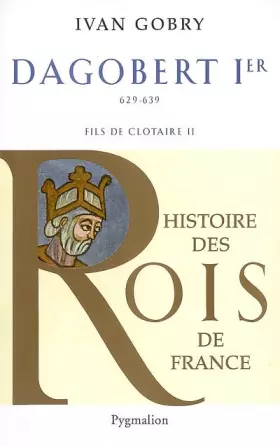 Couverture du produit · Dagobert Ier Le Grand : Fils de Clotaire, 629-639