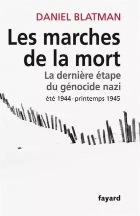 Couverture du produit · Les Marches de la mort : La dernière étape du génocide nazi, été 1944 - printemps 1945