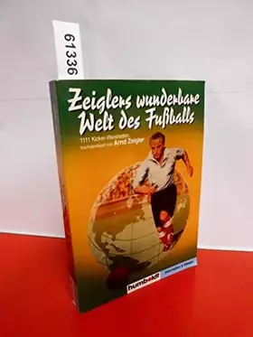 Couverture du produit · Zeiglers wunderbare Welt des Fussballs: 1111 Kicker - Weisheiten, hochsterilisiert von Arnd Zeigler
