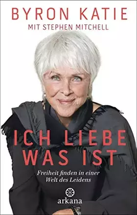 Couverture du produit · Ich liebe, was ist: Freiheit finden in einer Welt des Leidens