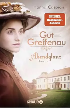 Couverture du produit · Gut Greifenau - Abendglanz: Roman | Der Auftakt der großen Familiensaga der Bestseller-Autorin Hanna Caspian (Die Gut-Greifenau