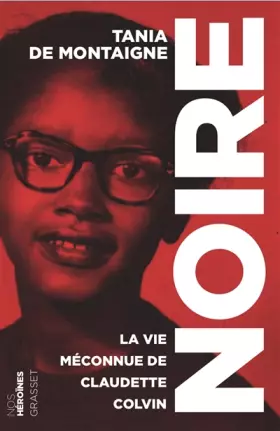 Couverture du produit · Noire: La vie méconnue de Claudette Colvin - collection "Nos héroïnes"