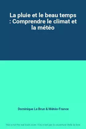 Couverture du produit · La pluie et le beau temps : Comprendre le climat et la météo